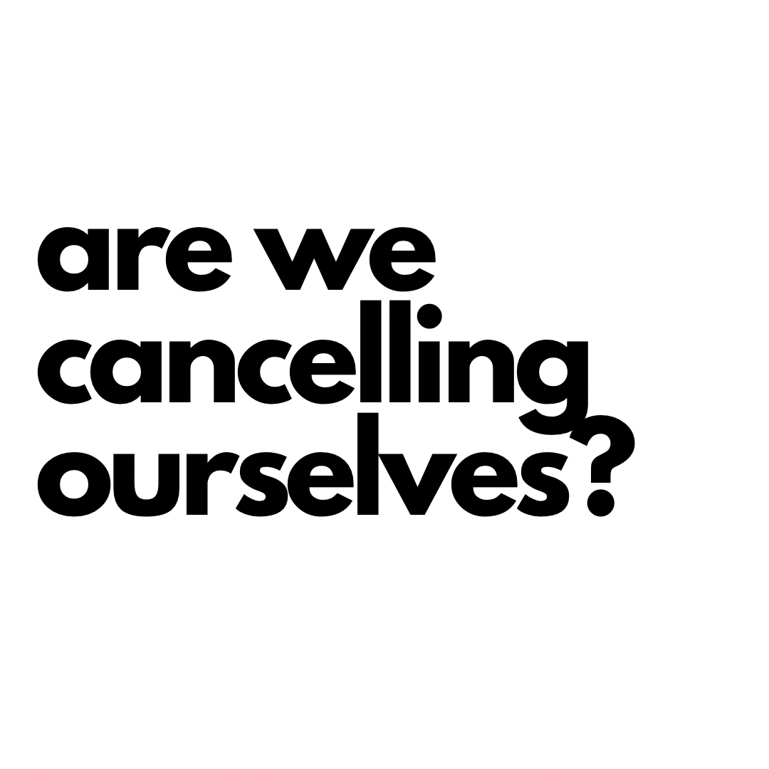 are we cancelling ourselves?