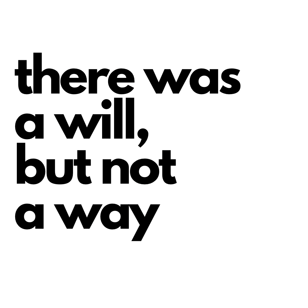 there was a will, but not a way