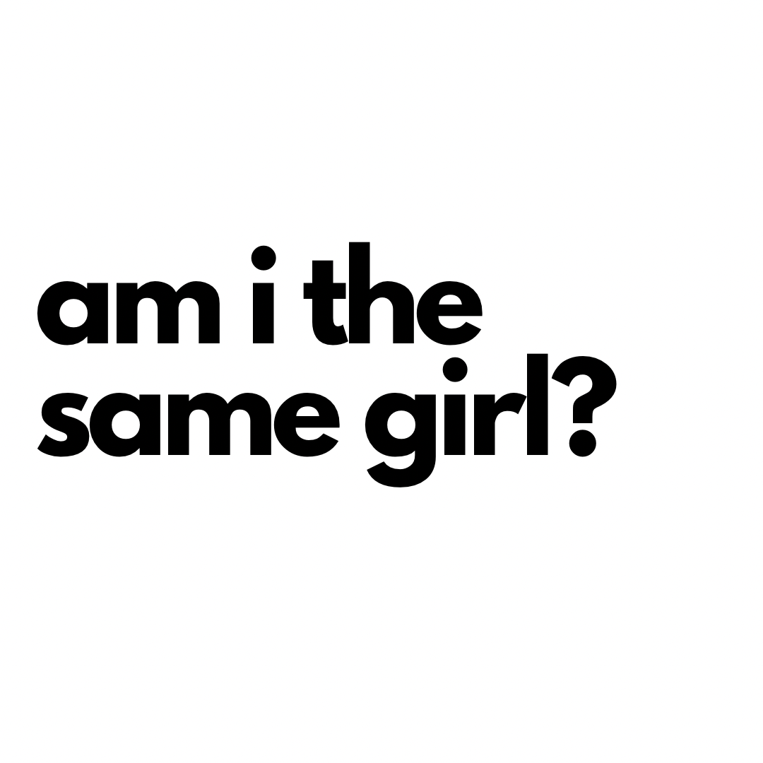 am i the same girl?