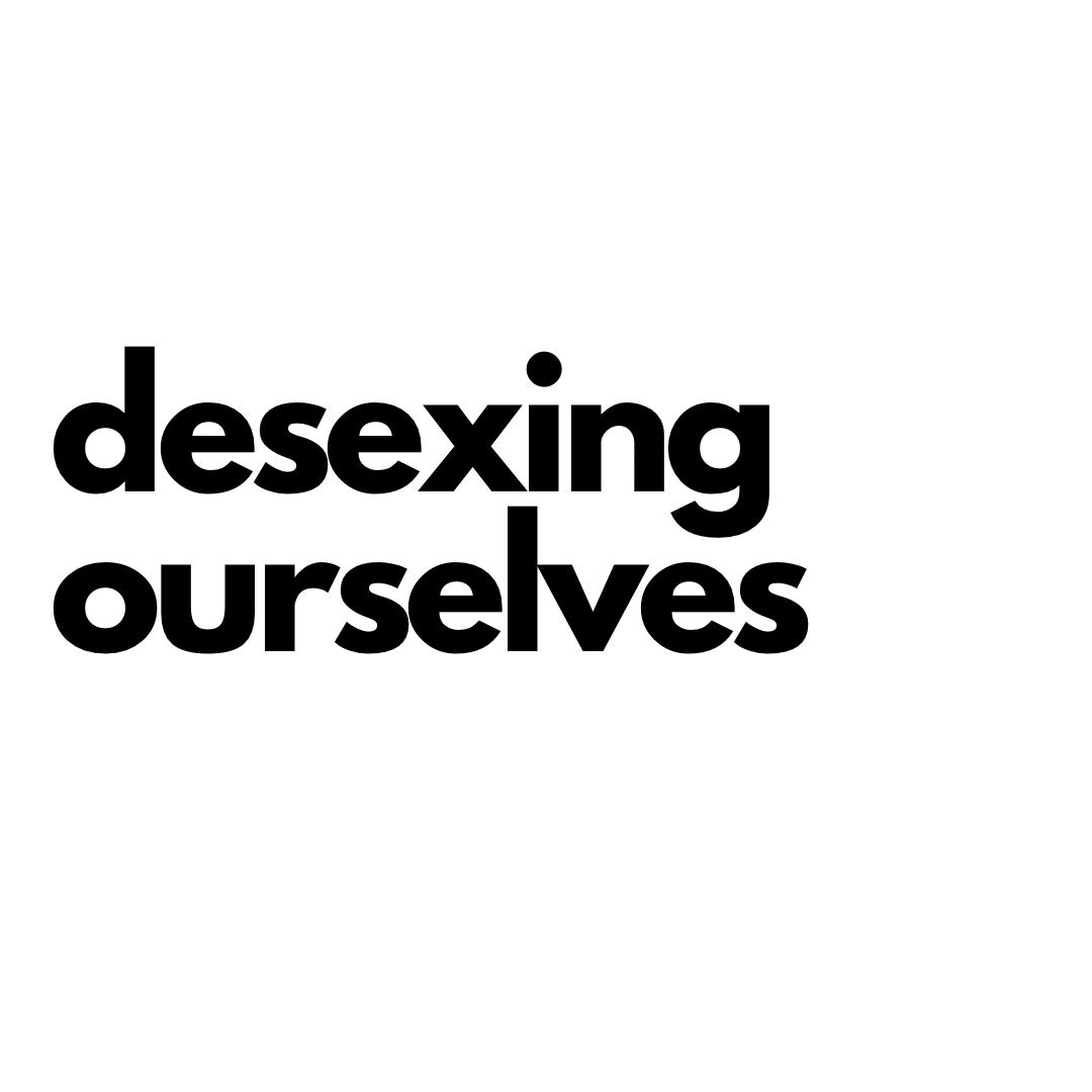 desexing ourselves